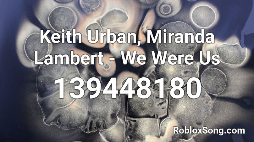 Keith Urban, Miranda Lambert - We Were Us Roblox ID