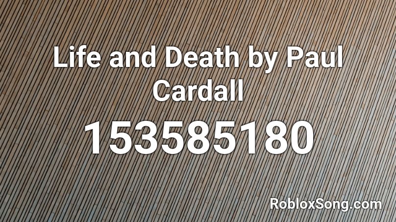 Life and Death by Paul Cardall Roblox ID