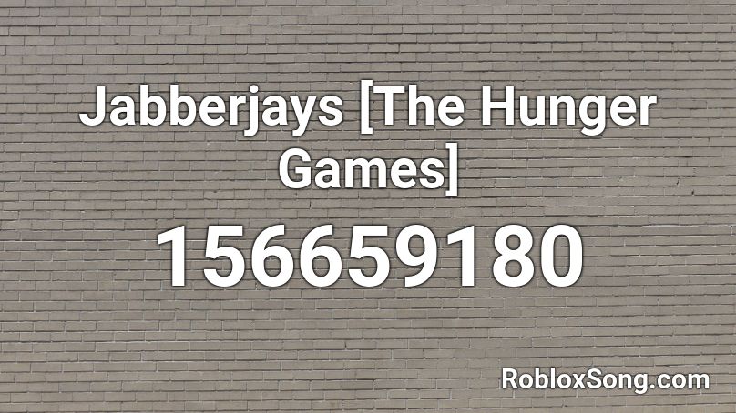 Jabberjays The Hunger Games Roblox Id Roblox Music Codes - roblox hunger games song