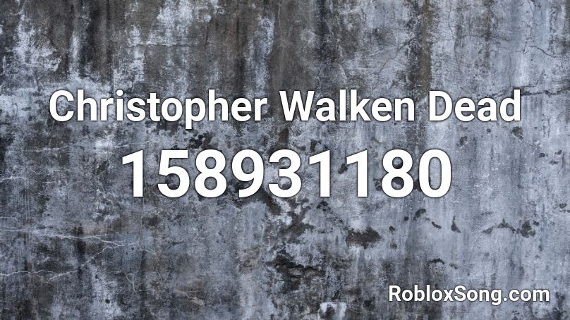 Christopher Walken Dead Roblox ID