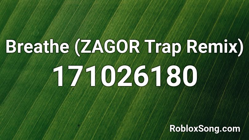 Breathe (ZAGOR Trap Remix) Roblox ID