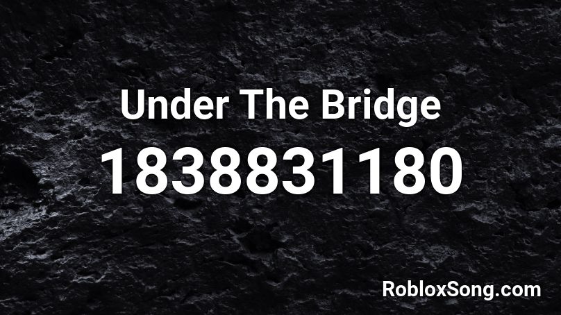 Under The Bridge Roblox ID