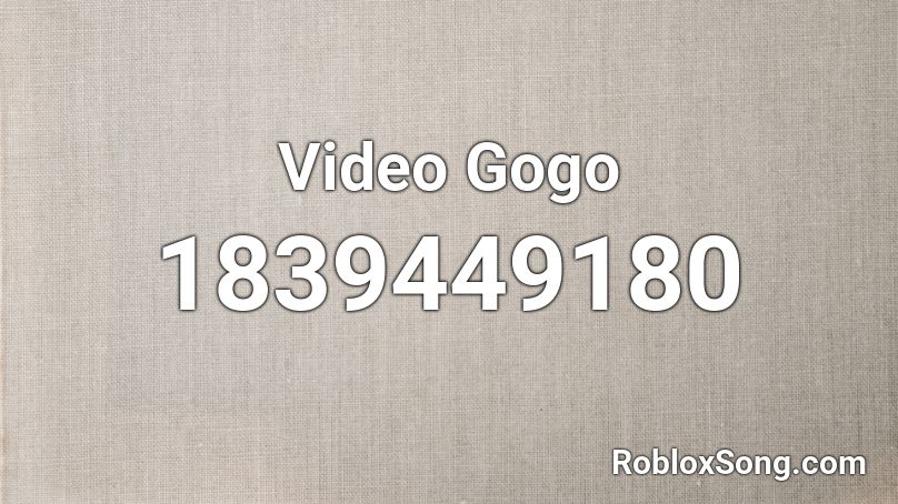 Video Gogo Roblox ID