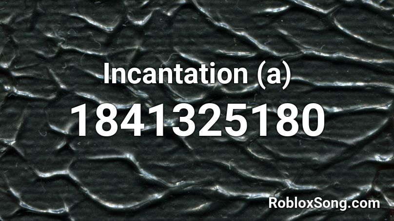 Incantation (a) Roblox ID