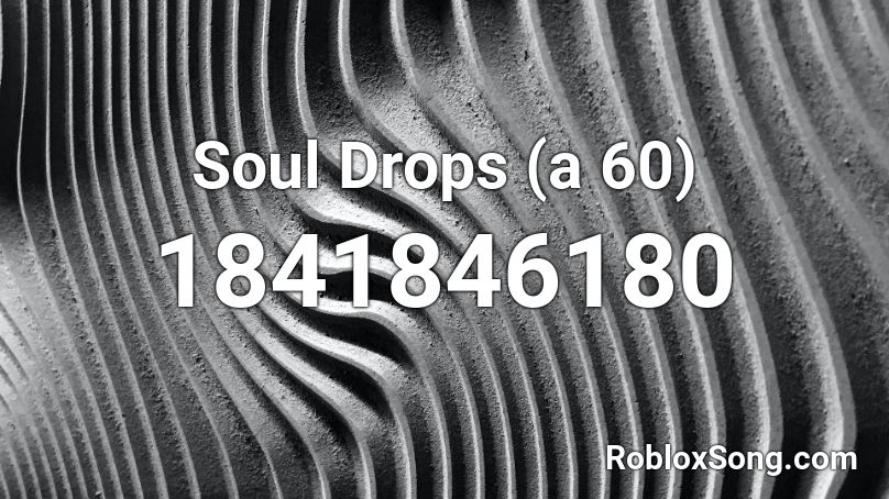 Soul Drops (a 60) Roblox ID