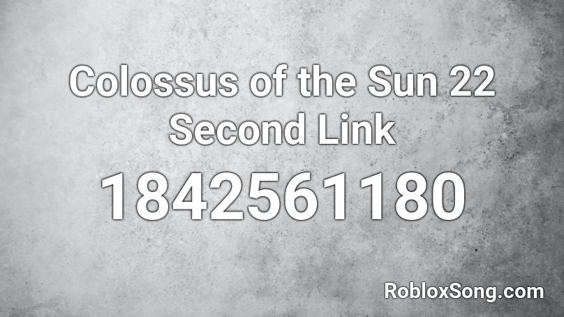 Colossus of the Sun 22 Second Link Roblox ID