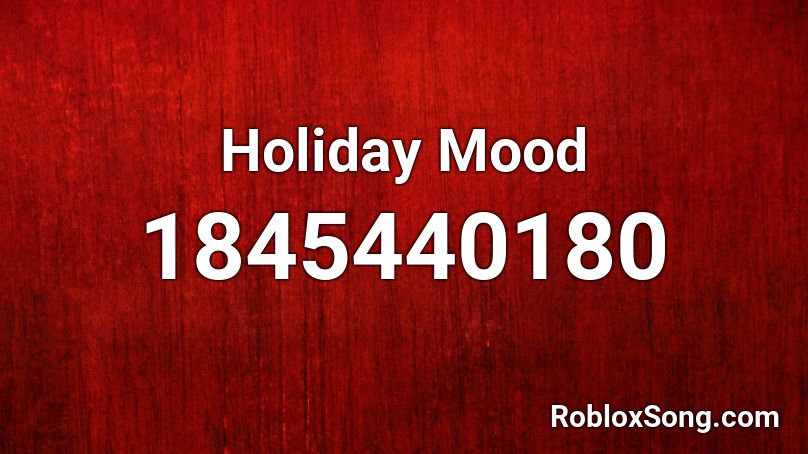 Holiday Mood Roblox ID