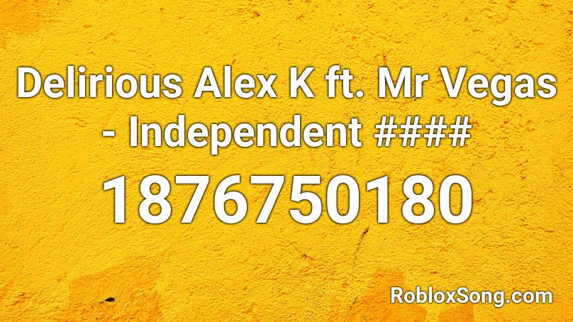 Delirious Alex K ft. Mr Vegas - Independent #### Roblox ID