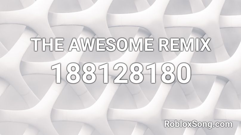 THE AWESOME REMIX Roblox ID