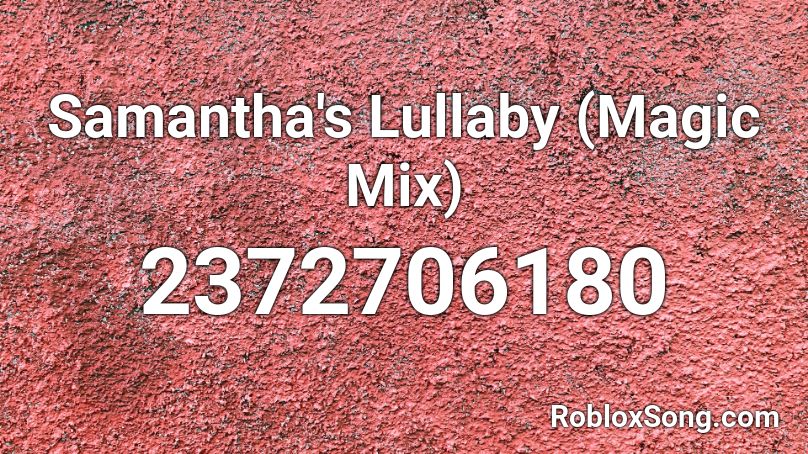 Samantha's Lullaby (Magic Mix) Roblox ID