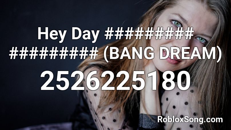 Hey Day ######### ######### (BANG DREAM) Roblox ID