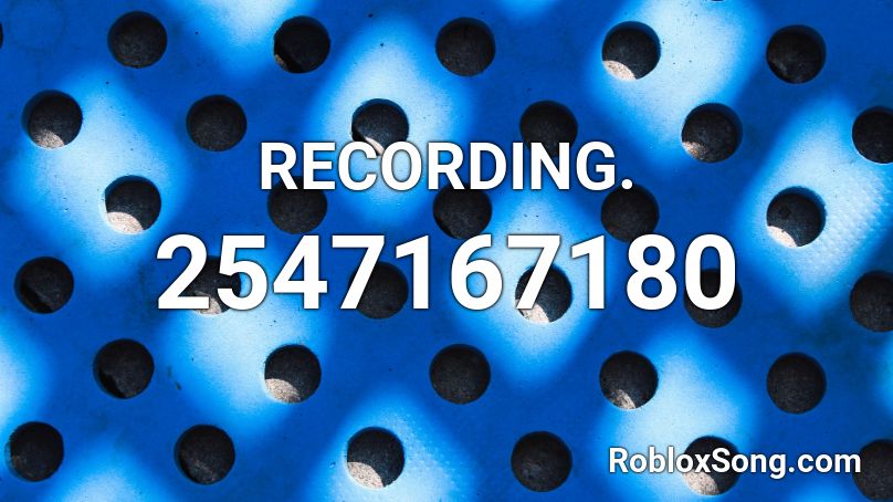 RECORDING. Roblox ID