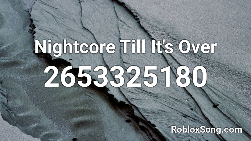 Nightcore Till It's Over Roblox ID