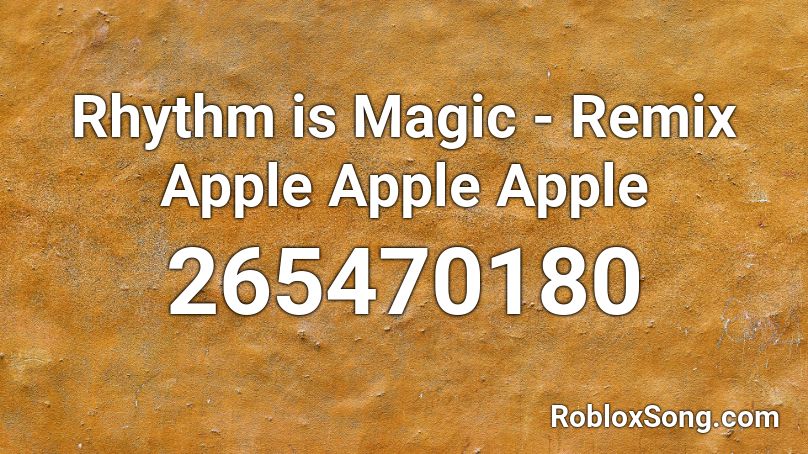 Rhythm is Magic - Remix Apple Apple Apple Roblox ID