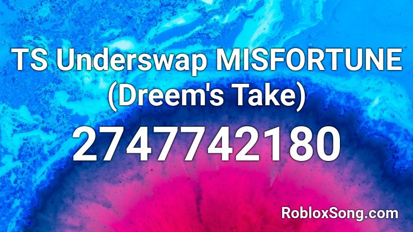 TS Underswap MISFORTUNE (Dreem's Take) Roblox ID