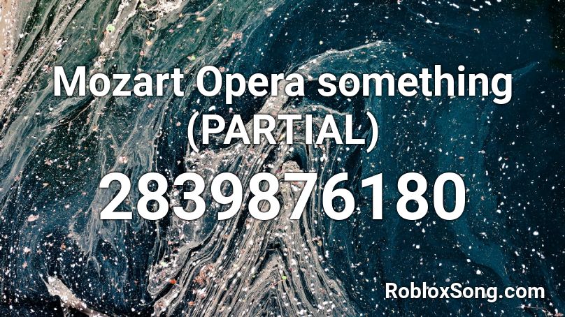 Mozart Opera something (PARTIAL) Roblox ID