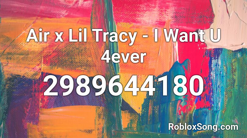 Air x Lil Tracy - I Want U 4ever  Roblox ID