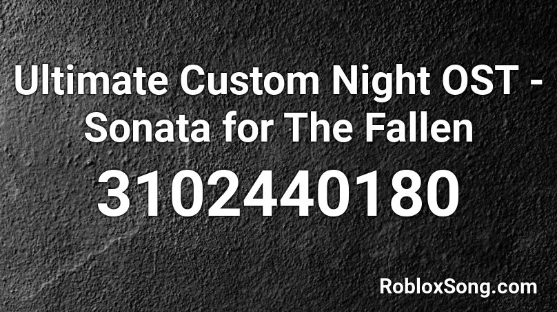 Ultimate Custom Night OST - Sonata for The Fallen Roblox ID