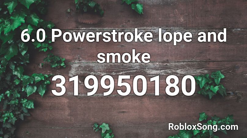 6.0 Powerstroke lope and smoke Roblox ID