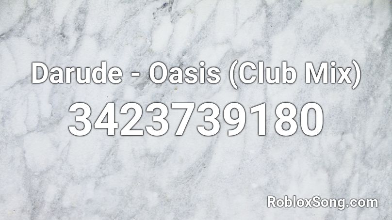 Darude - Oasis (Club Mix) Roblox ID