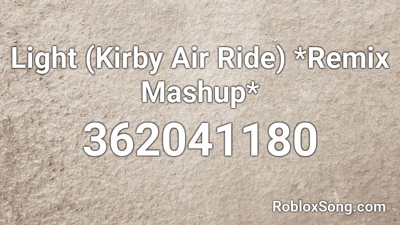 Light (Kirby Air Ride) *Remix Mashup* Roblox ID