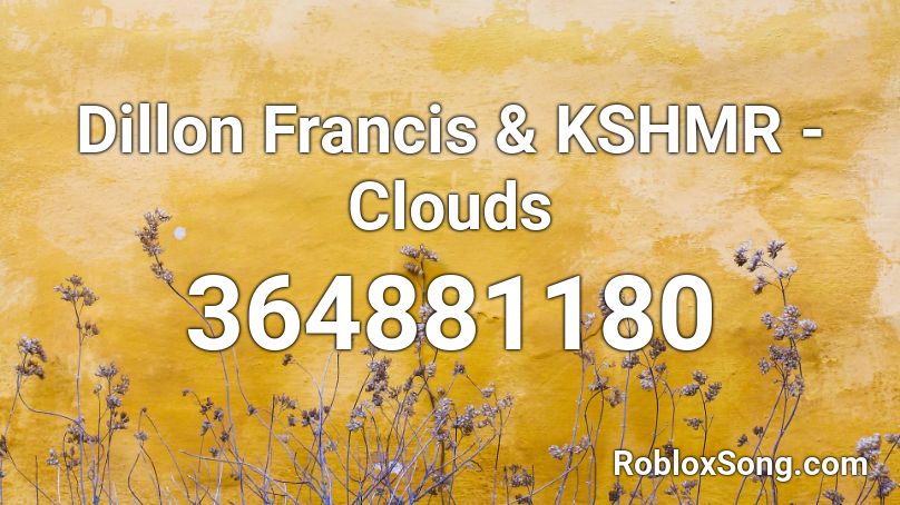 Dillon Francis & KSHMR - Clouds Roblox ID