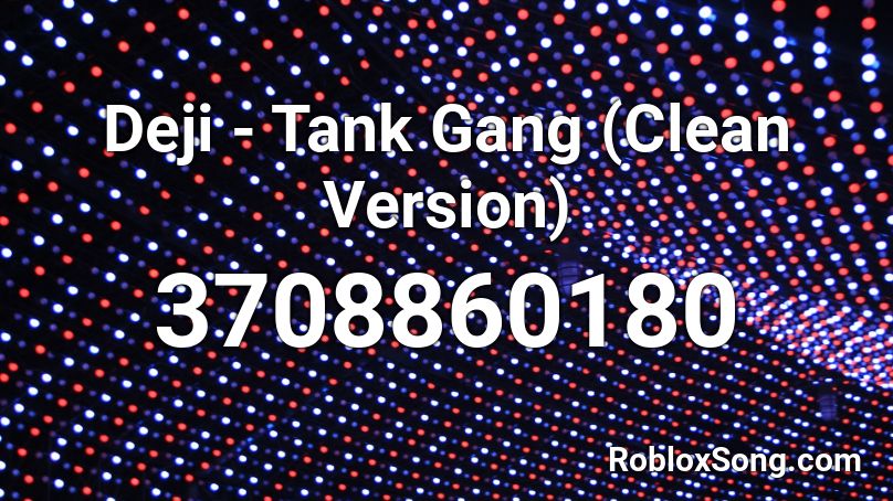 Deji - Tank Gang (Clean Version) Roblox ID