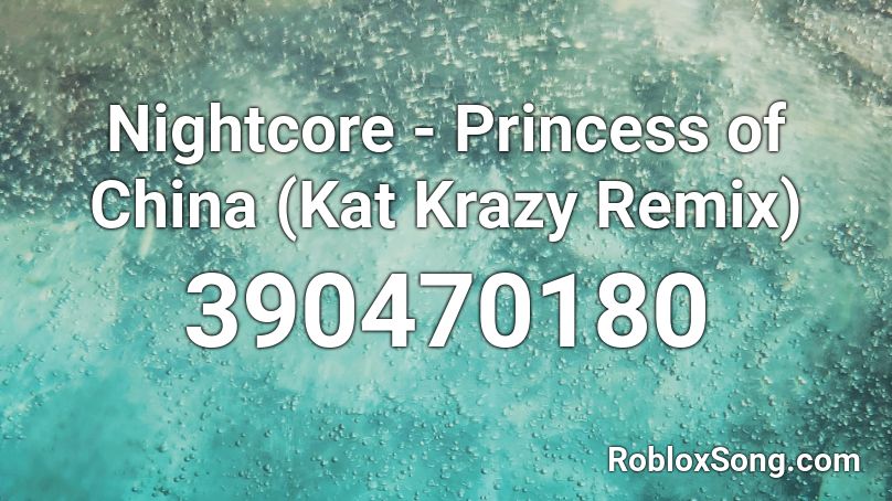 Nightcore - Princess of China (Kat Krazy Remix) Roblox ID