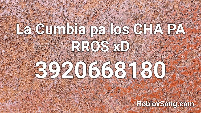 La Cumbia pa los CHA PA RROS  xD Roblox ID