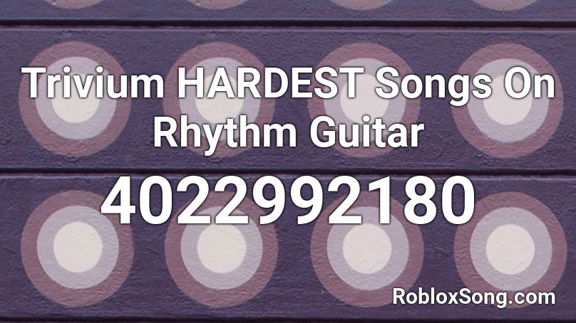 Trivium HARDEST Songs On Rhythm Guitar Roblox ID