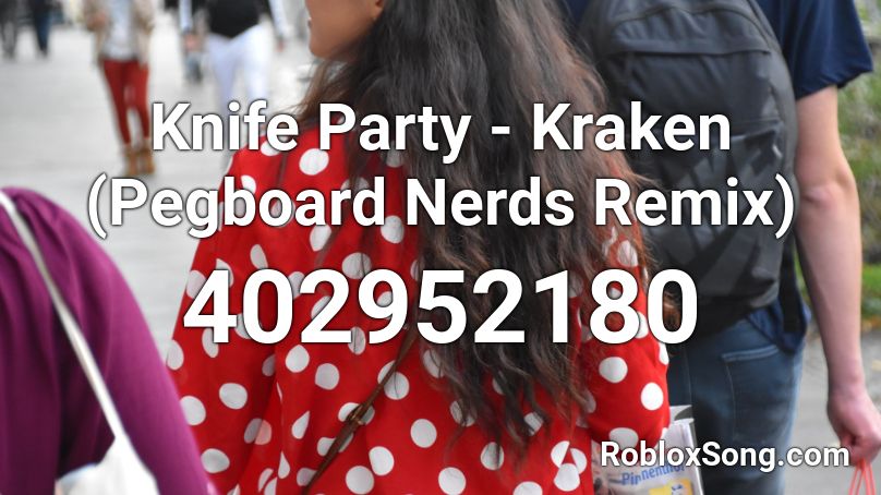 Knife Party - Kraken (Pegboard Nerds Remix) Roblox ID