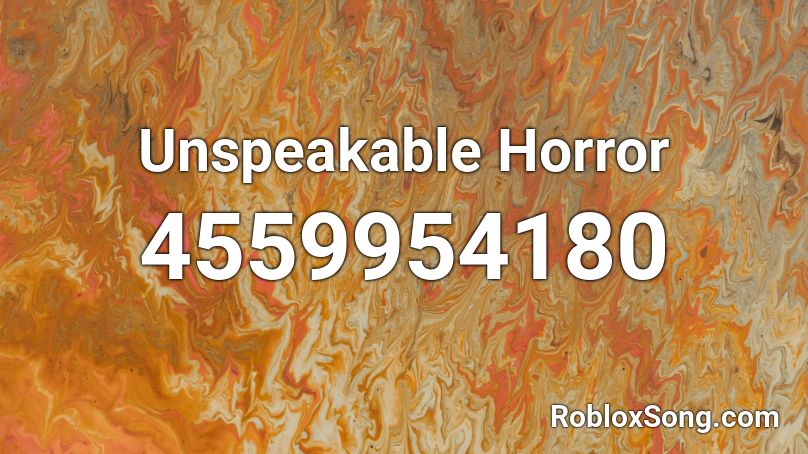 Unspeakable Horror Roblox ID