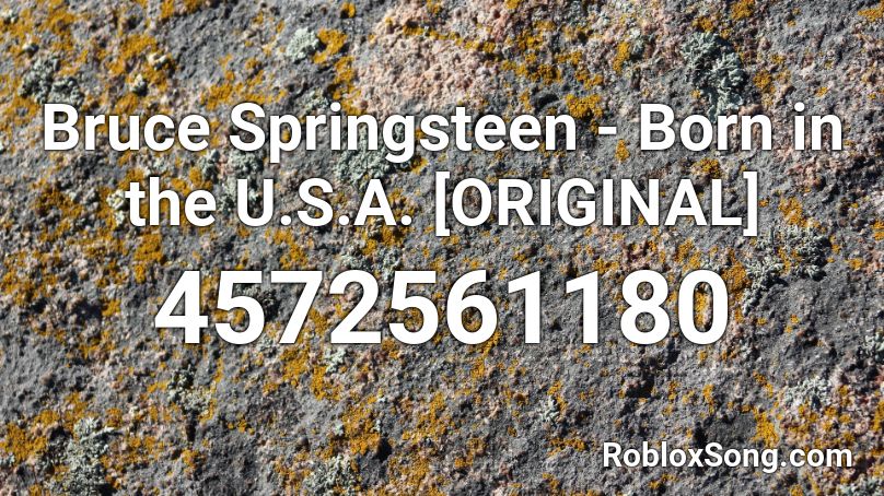 Bruce Springsteen - Born in the U.S.A. [ORIGINAL] Roblox ID