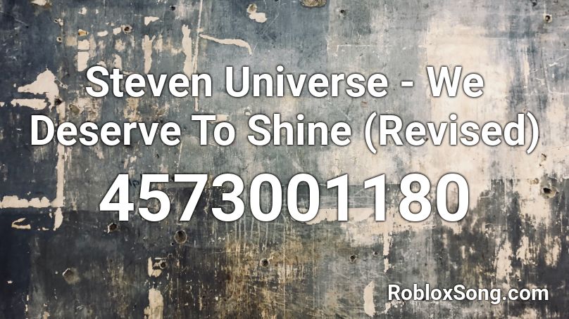 Steven Universe - We Deserve To Shine (Revised) Roblox ID