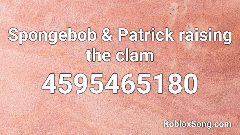 Spongebob & Patrick raising the clam Roblox ID