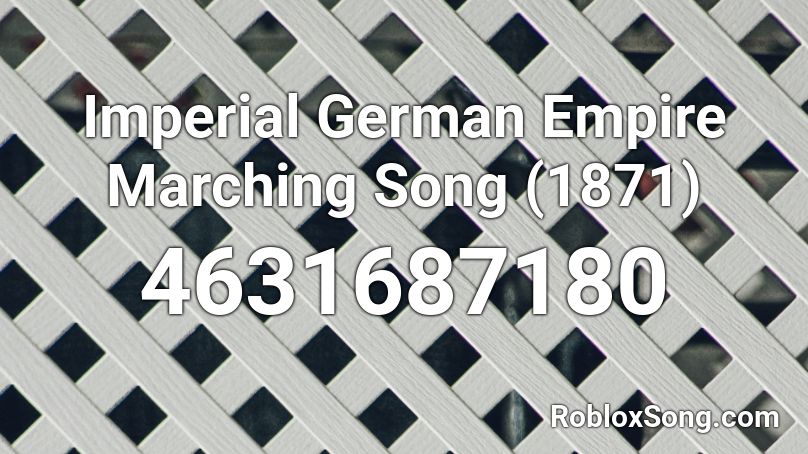 Imperial German Empire Marching Song (1871) Roblox ID
