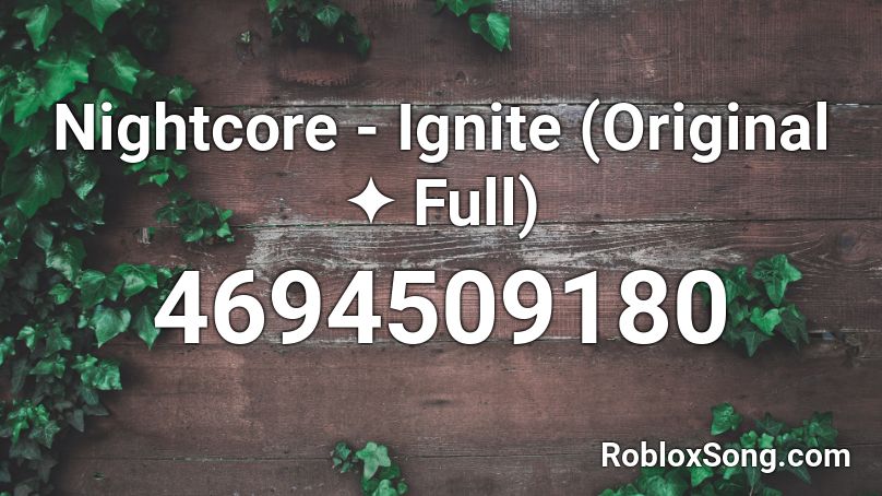 Nightcore - Ignite (Original ✦ Full) Roblox ID
