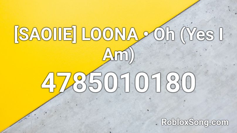 [SAOIIE] LOONA • Oh (Yes I Am) Roblox ID