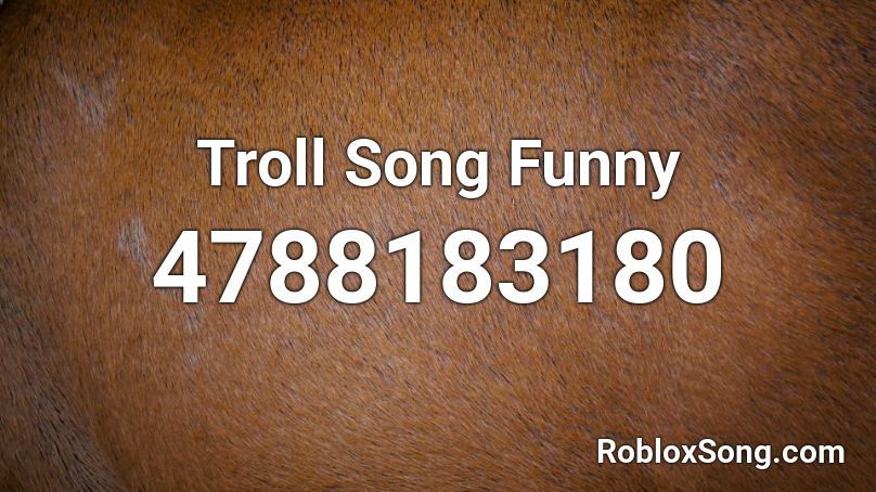 Troll Song Funny  Roblox ID