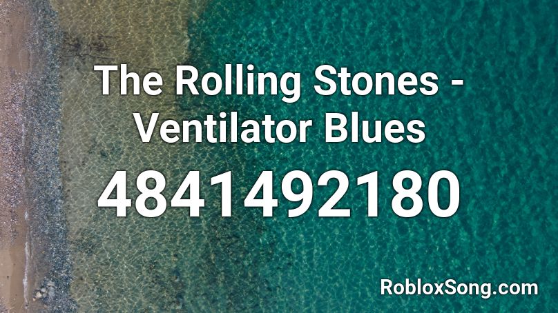 The Rolling Stones - Ventilator Blues Roblox ID