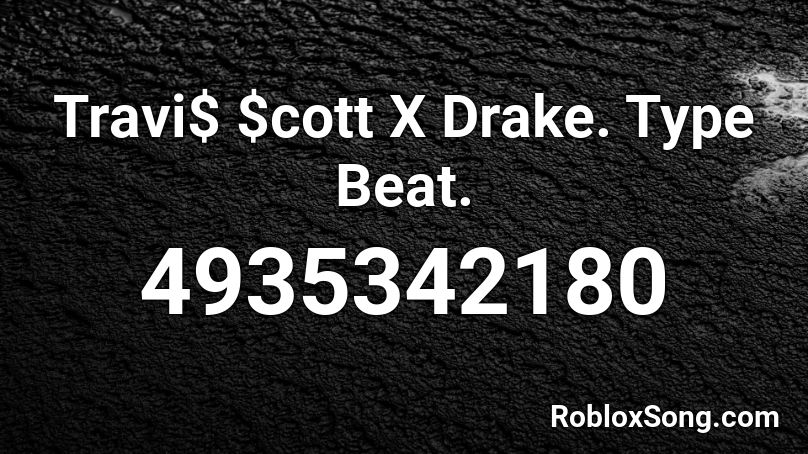 Travi$ $cott X Drake. Type Beat. Roblox ID
