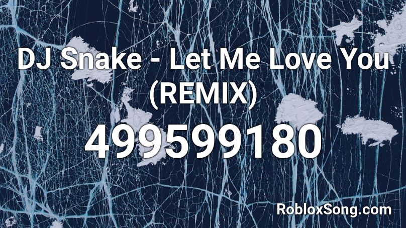 DJ Snake - Let Me Love You (REMIX) Roblox ID