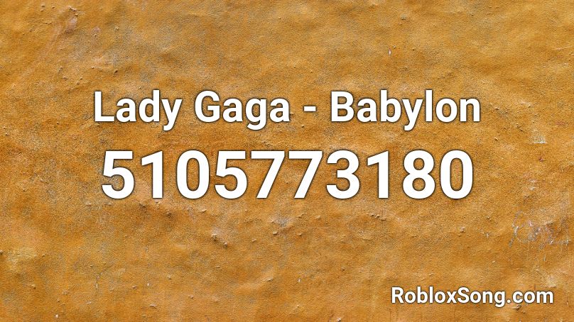 Lady Gaga - Babylon Roblox ID