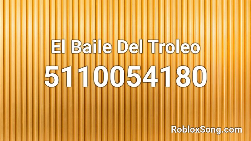 El Baile Del Troleo Roblox Id Roblox Music Codes - roblox trololo music id