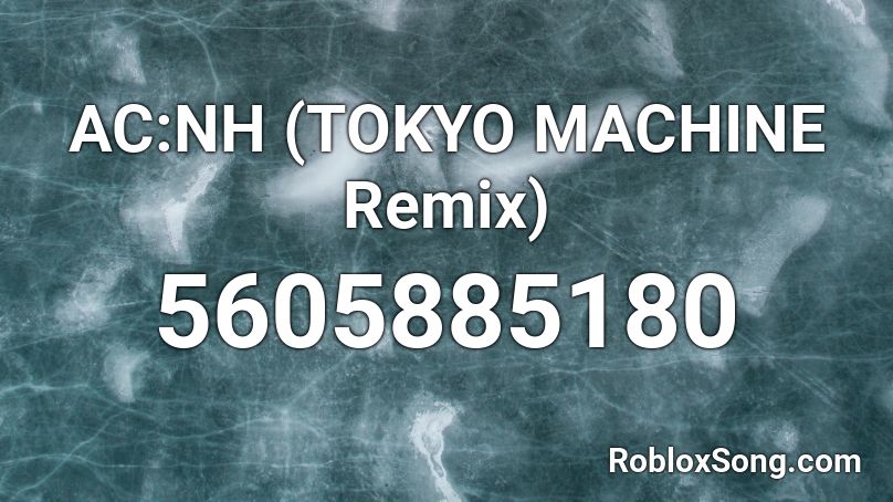 AC:NH (TOKYO MACHINE Remix) Roblox ID