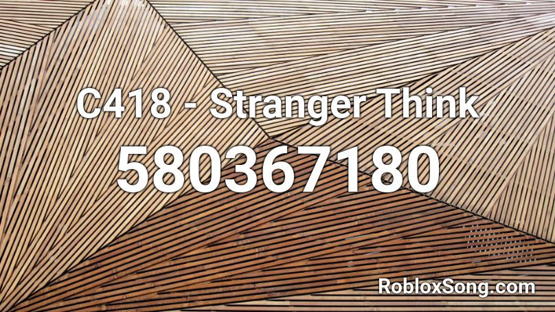 C418 - Stranger Think Roblox ID