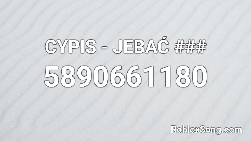 CYPIS - JEBAĆ *** Roblox ID