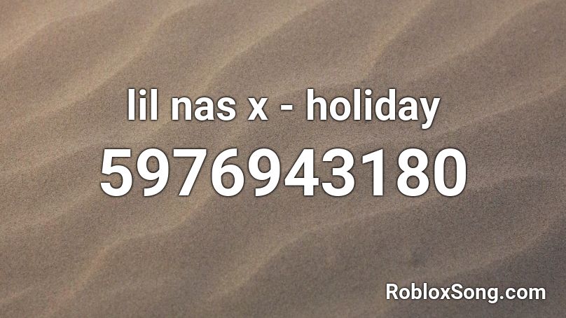 Lil Nas X Holiday Roblox Id Roblox Music Codes - holiday lil nas x roblox id code