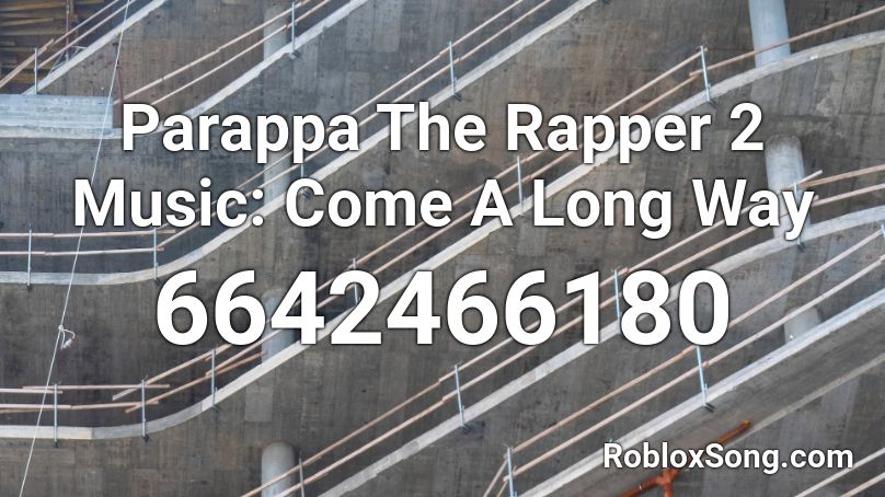 Parappa The Rapper 2 Music: Come A Long Way Roblox ID