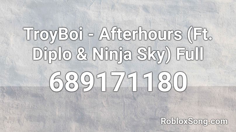 TroyBoi - Afterhours (Ft. Diplo & Ninja Sky) Full Roblox ID